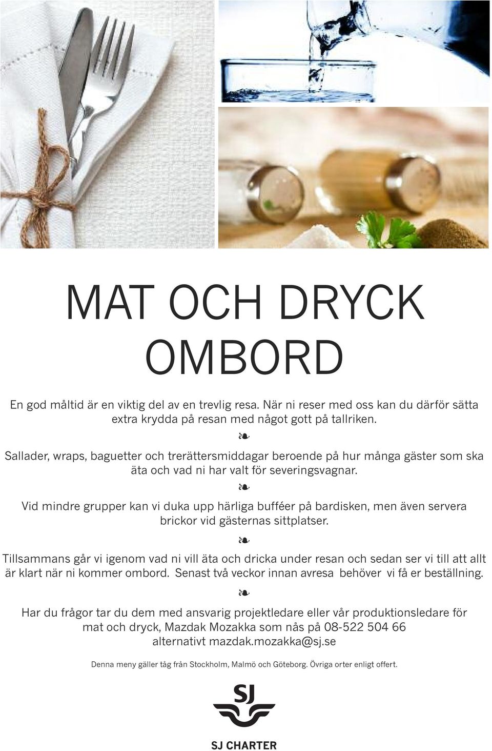 Vid mindre grupper kan vi duka upp härliga bufféer på bardisken, men även servera brickor vid gästernas sittplatser.