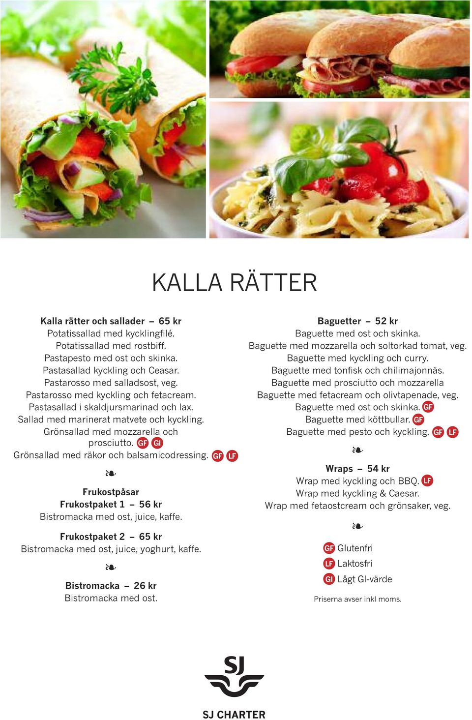 GF GI Grönsallad med räkor och balsamicodressing. Frukostpåsar Frukostpaket 1 56 kr Bistromacka med ost, juice, kaffe. Frukostpaket 2 65 kr Bistromacka med ost, juice, yoghurt, kaffe.