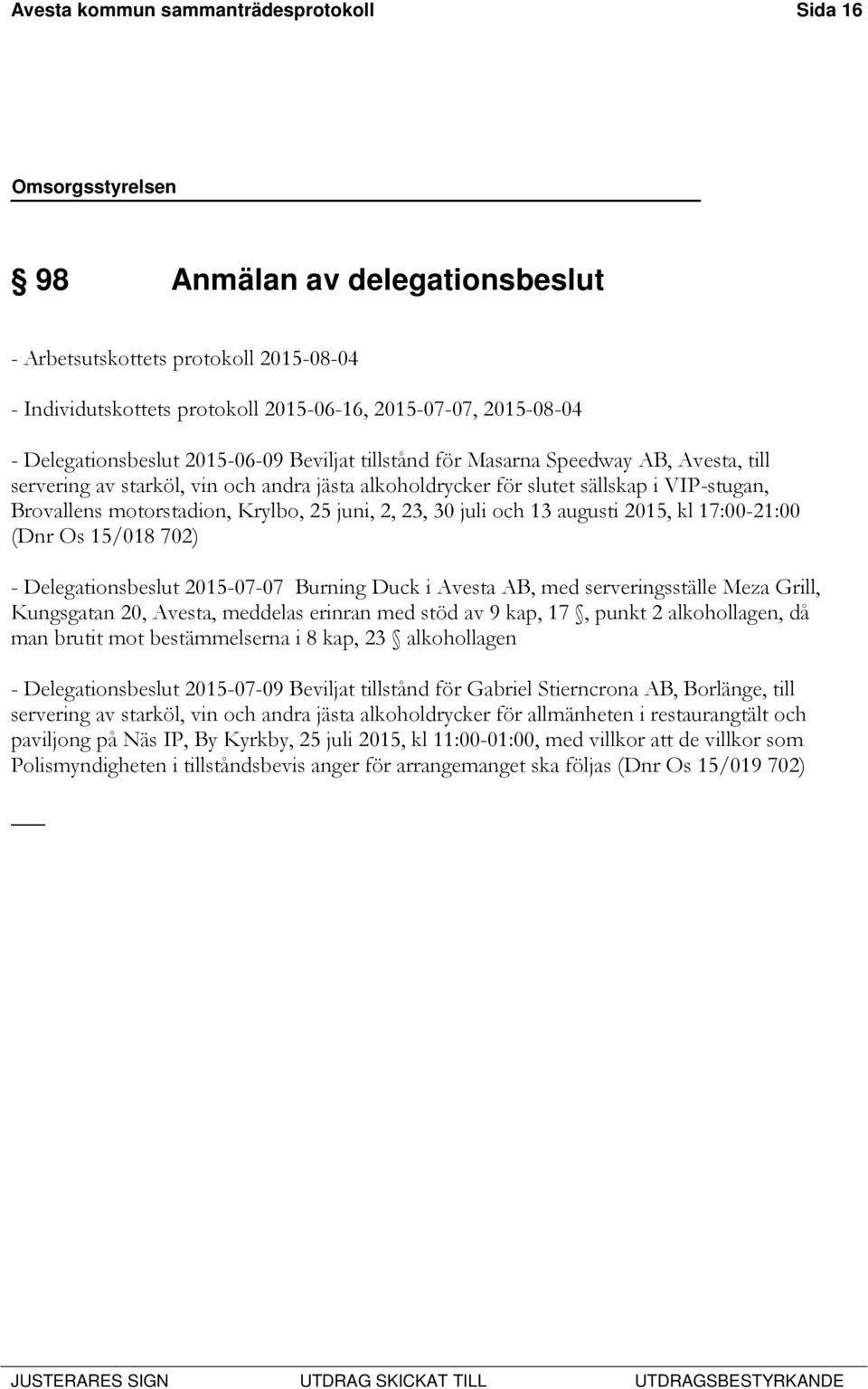 motorstadion, Krylbo, 25 juni, 2, 23, 30 juli och 13 augusti 2015, kl 17:00-21:00 (Dnr Os 15/018 702) - Delegationsbeslut 2015-07-07 Burning Duck i Avesta AB, med serveringsställe Meza Grill,