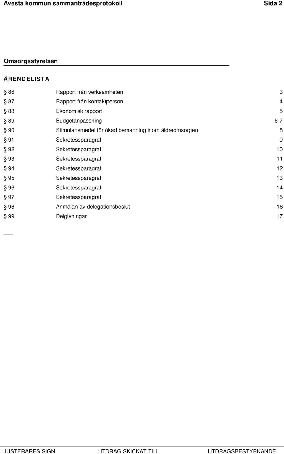 äldreomsorgen 8 91 Sekretessparagraf 9 92 Sekretessparagraf 10 93 Sekretessparagraf 11 94 Sekretessparagraf 12