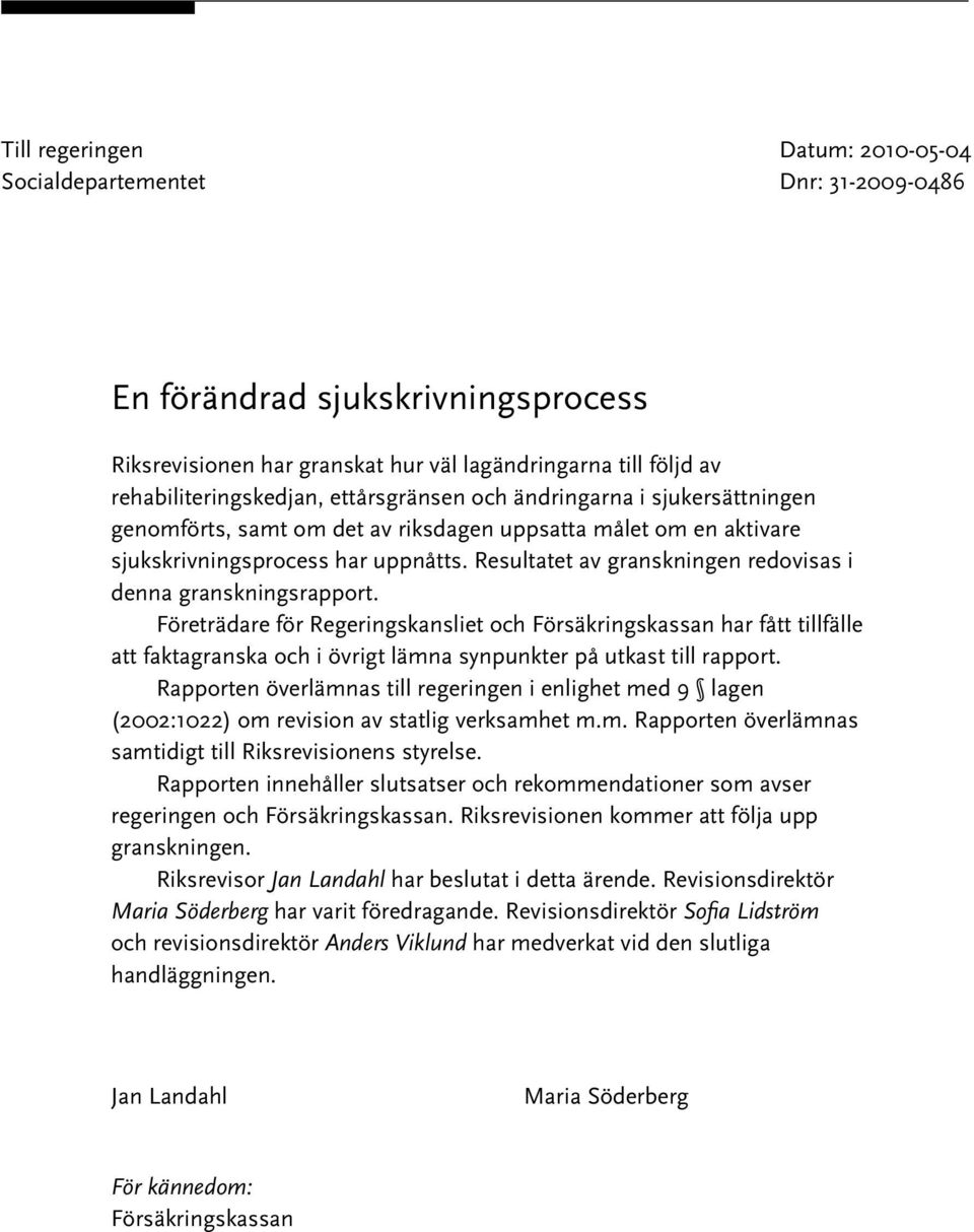 Företrädare för Regeringskansliet och Försäkringskassan har fått tillfälle att faktagranska och i övrigt lämna synpunkter på utkast till rapport.