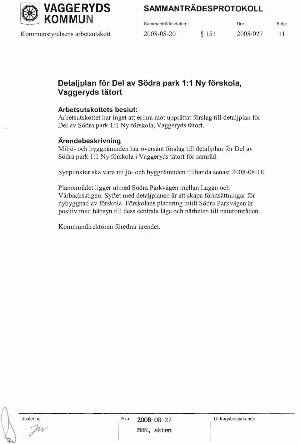 Miljö- och byggnämnden har översänt förslag till detaljplan fdr Del av Södra park 1: 1 Ny fdrskola i Vaggeryds tätort fdr samråd.