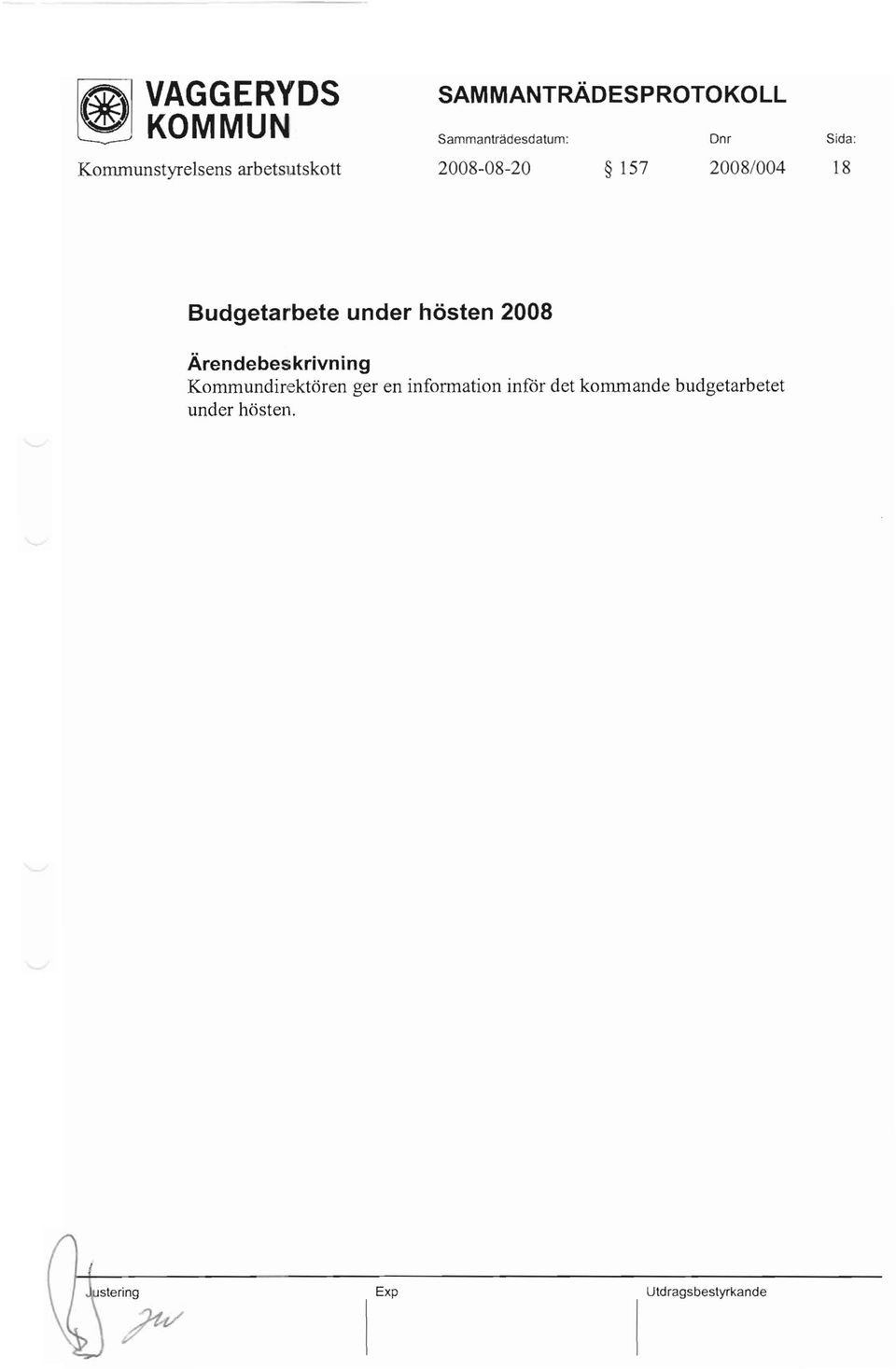 2008/004 18 Budgetarbete under hösten 2008 Kommundirektören