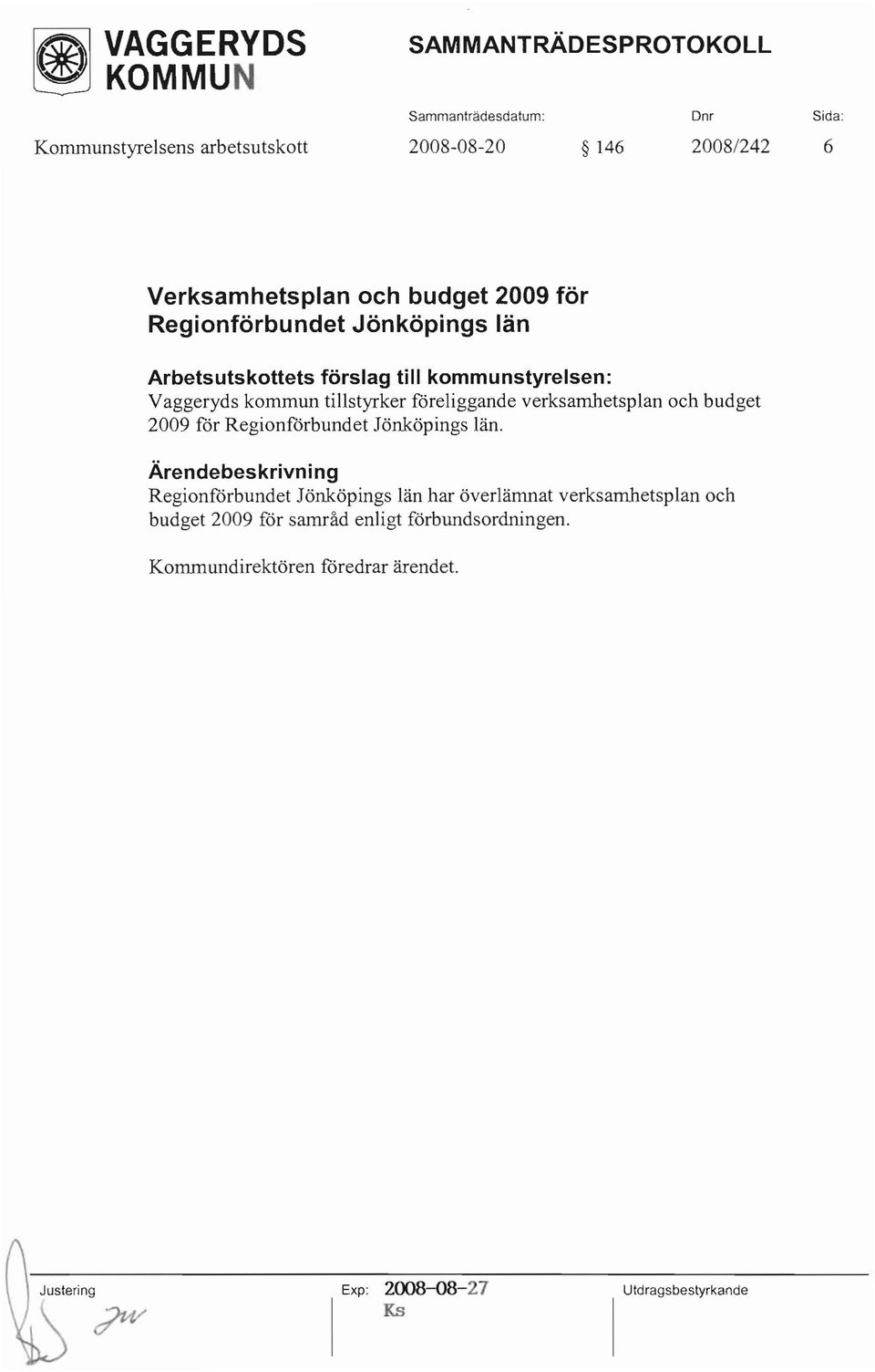 föreliggande verksamhetsplan och budget 2009 för Regionförbundet Jönköpings län.