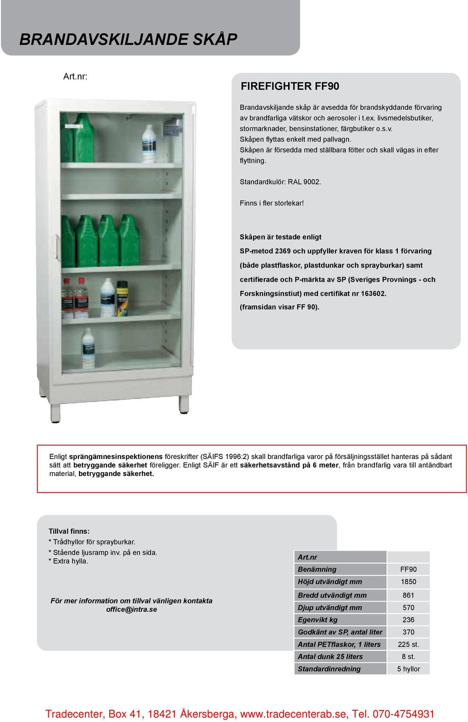 Standardkulör: RAL 9002.