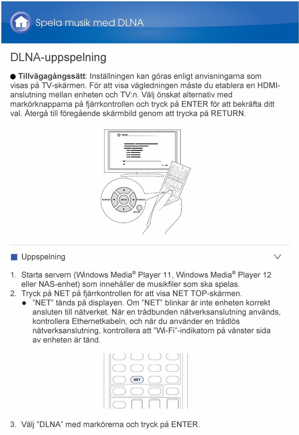 Återgå till föregående skärmbild genom att trycka på RETURN. Uppspelning 1.