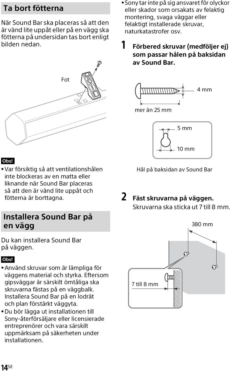 1 Förbered skruvar (medföljer ej) som passar hålen på baksidan av Sound Bar. Fot 4mm mer än 25 mm 5mm 10 mm Obs!