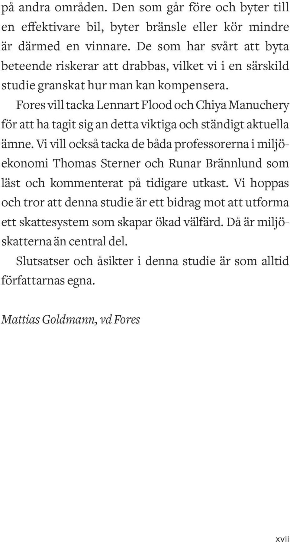Fores vill tacka Lennart Flood och Chiya Manuchery för att ha tagit sig an detta viktiga och ständigt aktuella ämne.