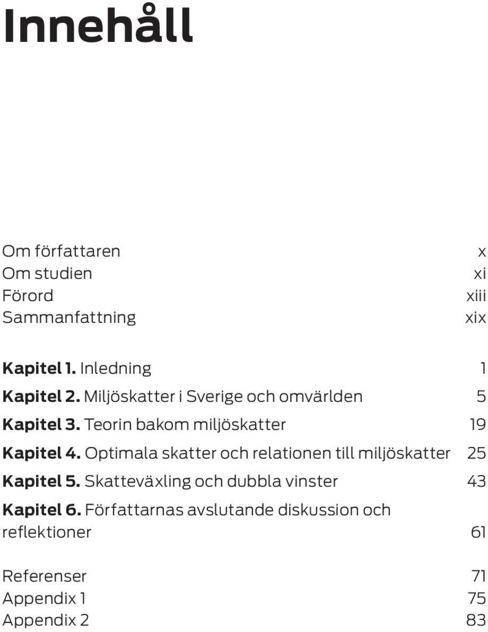 Teorin bakom miljöskatter 19 Kapitel 4.