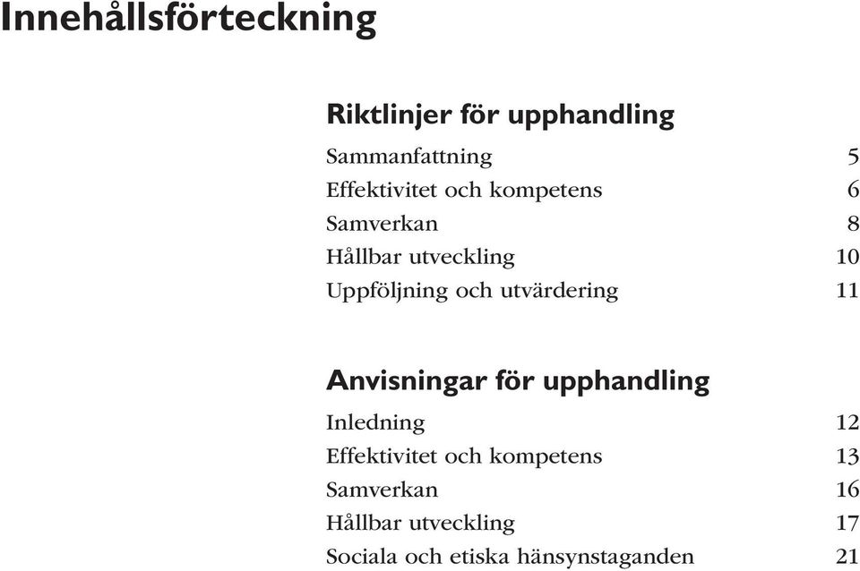 och utvärdering 11 Anvisningar för upphandling Inledning 12 Effektivitet