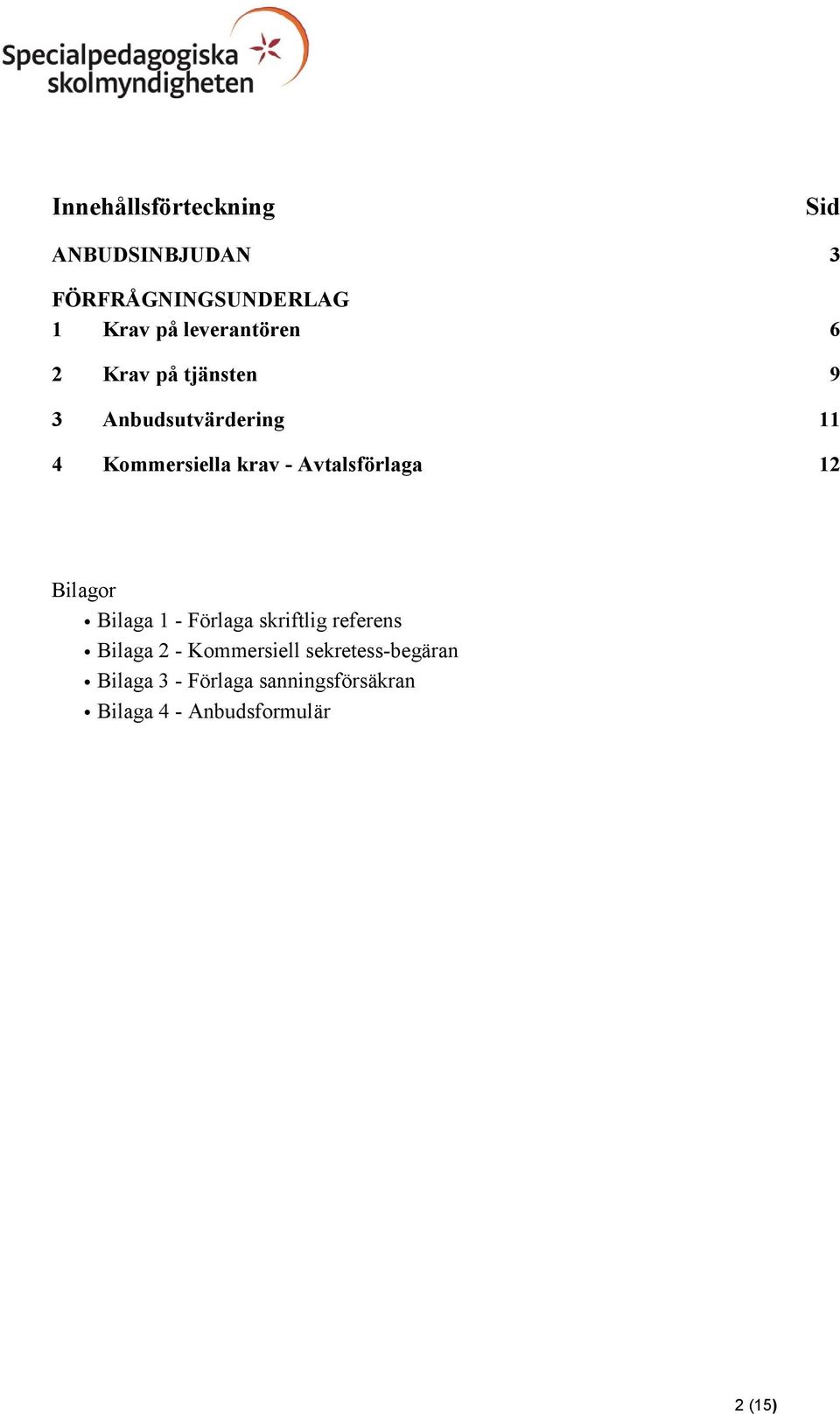 Avtalsförlaga 12 Bilagor Bilaga 1 - Förlaga skriftlig referens Bilaga 2 -