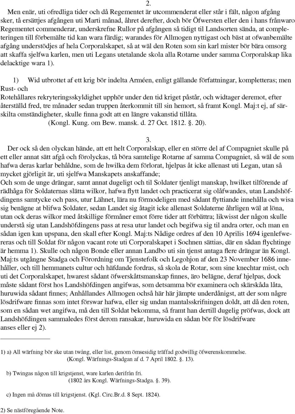 ofwanbemälte afgång understödjes af hela Corporalskapet, så at wäl den Roten som sin karl mister bör bära omsorg att skaffa sjelfwa karlen, men uti Legans utetalande skola alla Rotarne under samma