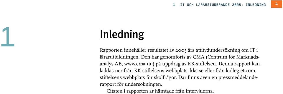 nu) på uppdrag av KK-stiftelsen. Denna rapport kan laddas ner från KK-stiftelsens webbplats, kks.se eller från kollegiet.