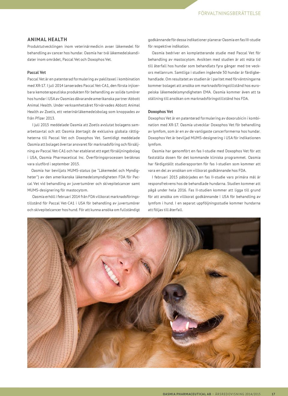 I juli 2014 lanserades Paccal Vet-CA1, den första injicerbara kemoterapeutiska produkten för behandling av solida tumörer hos hundar i USA av Oasmias dåvarande amerikanska partner Abbott Animal