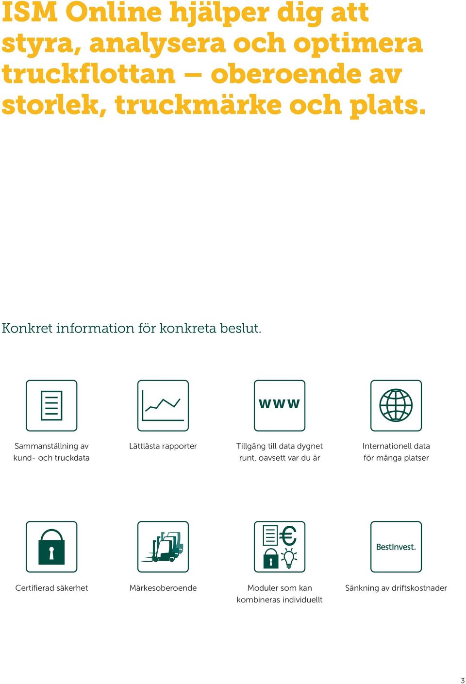 www Sammanställning av kund- och truckdata Lättlästa rapporter Tillgång till data dygnet runt, oavsett