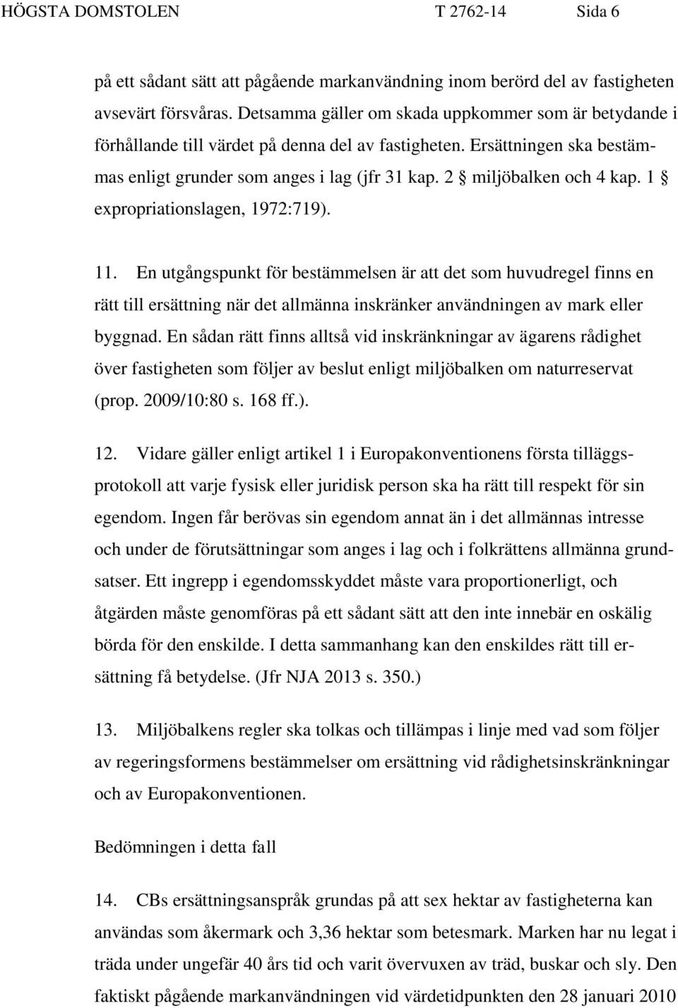 2 miljöbalken och 4 kap. 1 expropriationslagen, 1972:719). 11.