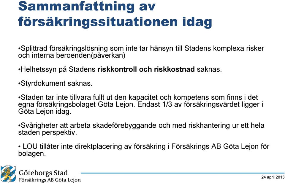 Staden tar inte tillvara fullt ut den kapacitet och kompetens som finns i det egna försäkringsbolaget Göta Lejon.