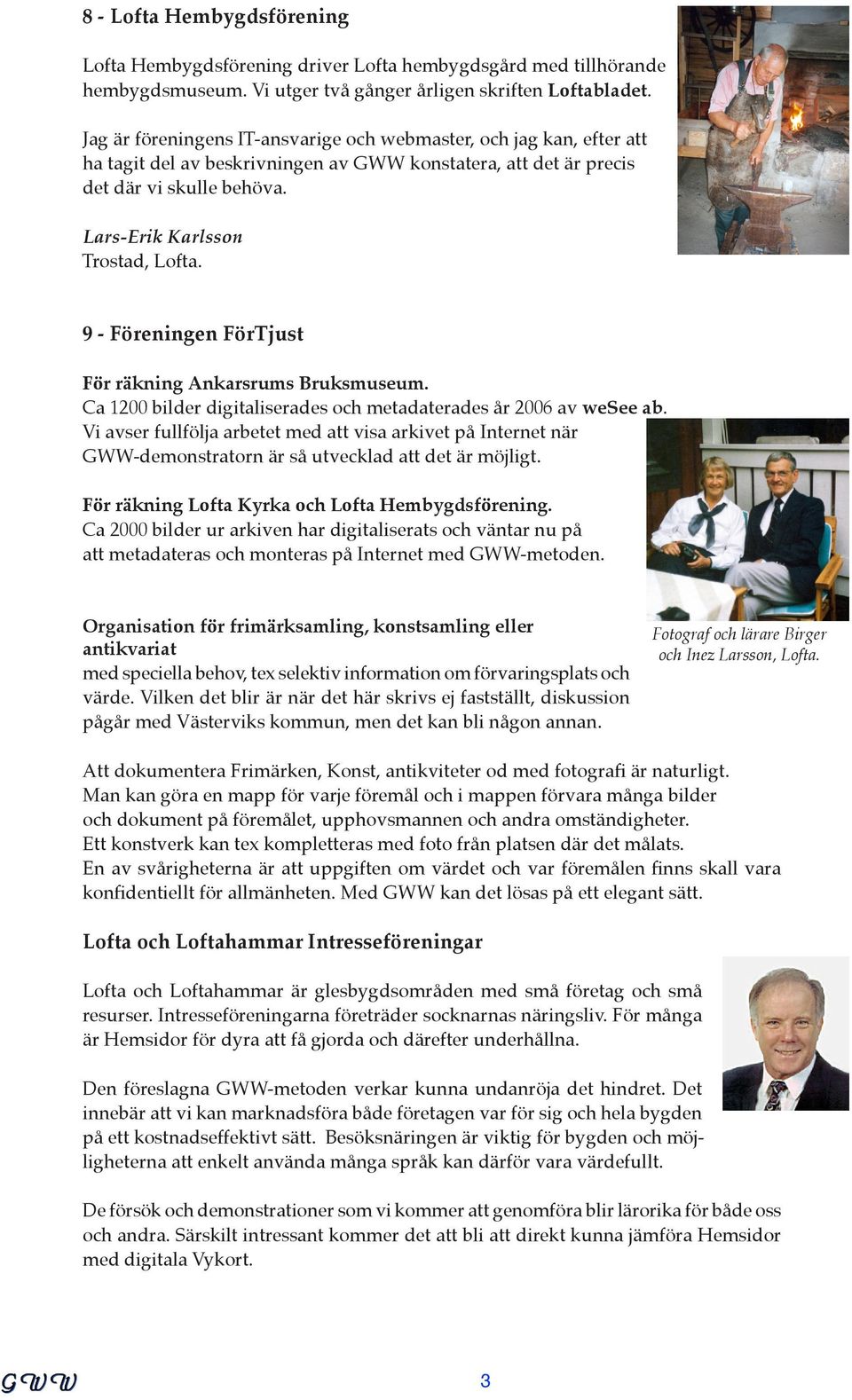 9 - Föreningen FörTjust För räkning Ankarsrums Bruksmuseum. Ca 1200 bilder digitaliserades och metadaterades år 2006 av wesee ab.