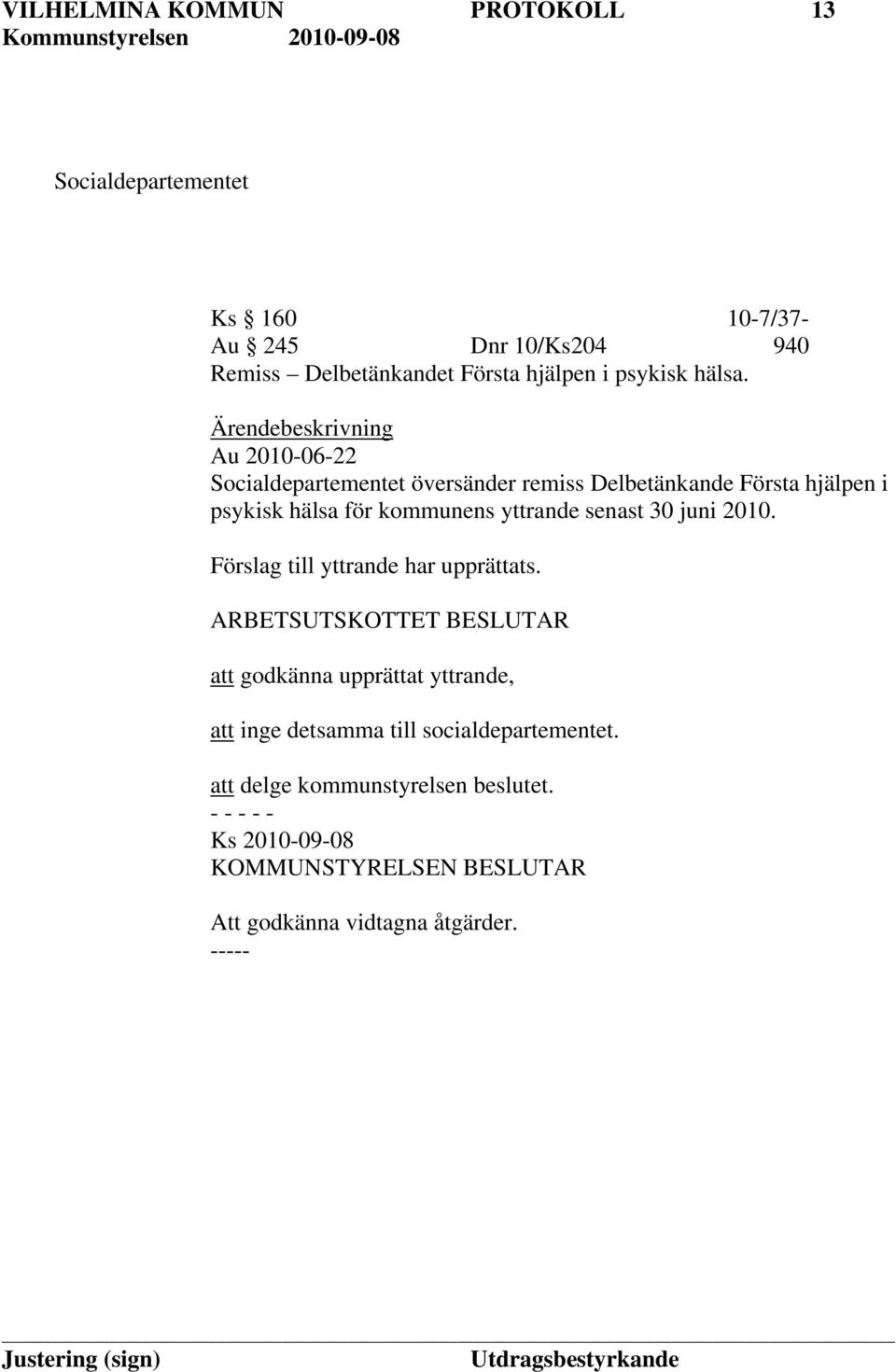 Ärendebeskrivning Au 2010-06-22 Socialdepartementet översänder remiss Delbetänkande Första hjälpen i psykisk hälsa för kommunens