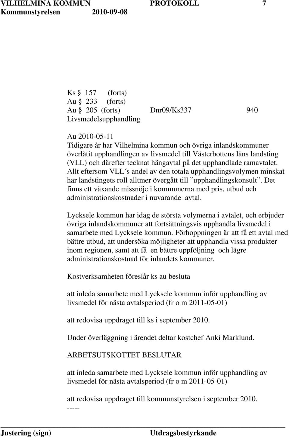 Allt eftersom VLL s andel av den totala upphandlingsvolymen minskat har landstingets roll alltmer övergått till upphandlingskonsult.