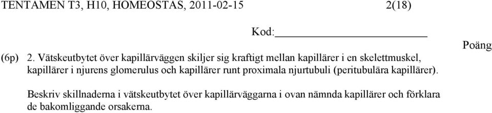 kapillärer i njurens glomerulus och kapillärer runt proximala njurtubuli (peritubulära