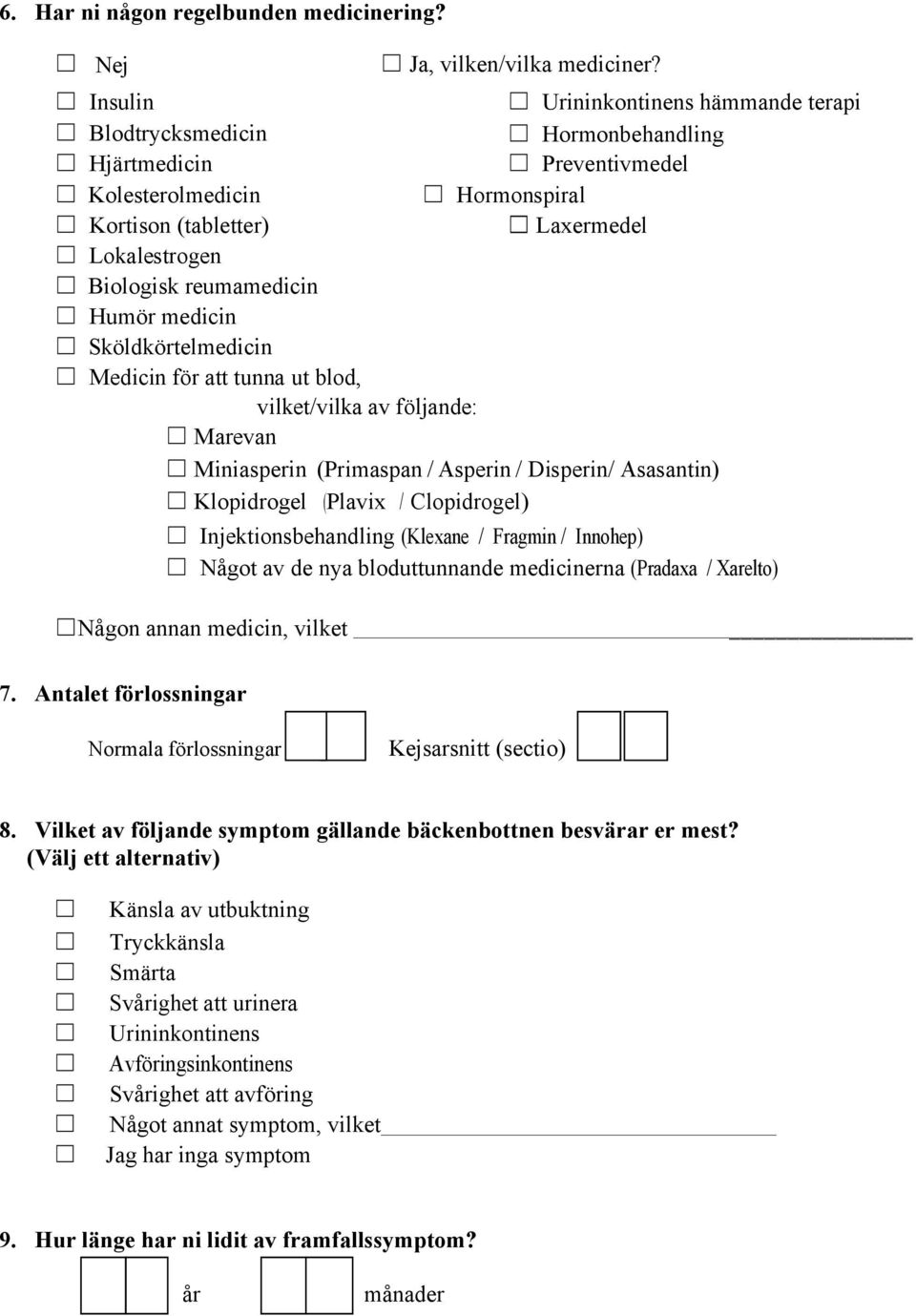 reumamedicin Humör medicin Sköldkörtelmedicin Medicin för att tunna ut blod, vilket/vilka av följande: Marevan Miniasperin (Primaspan / Asperin / Disperin/ Asasantin) Klopidrogel (Plavix /