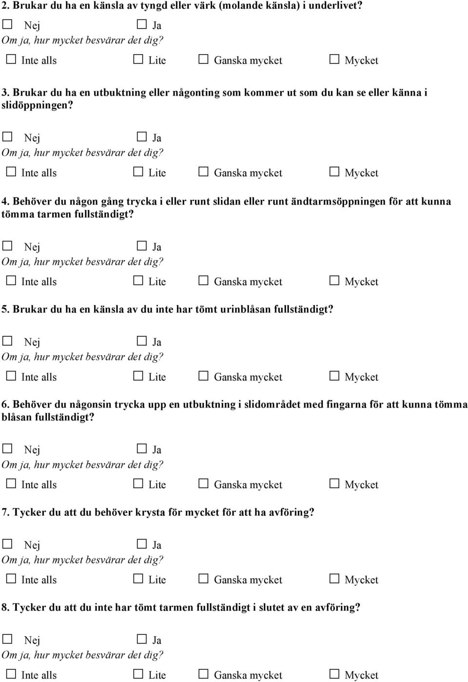 Behöver du någon gång trycka i eller runt slidan eller runt ändtarmsöppningen för att kunna tömma tarmen fullständigt? 5.