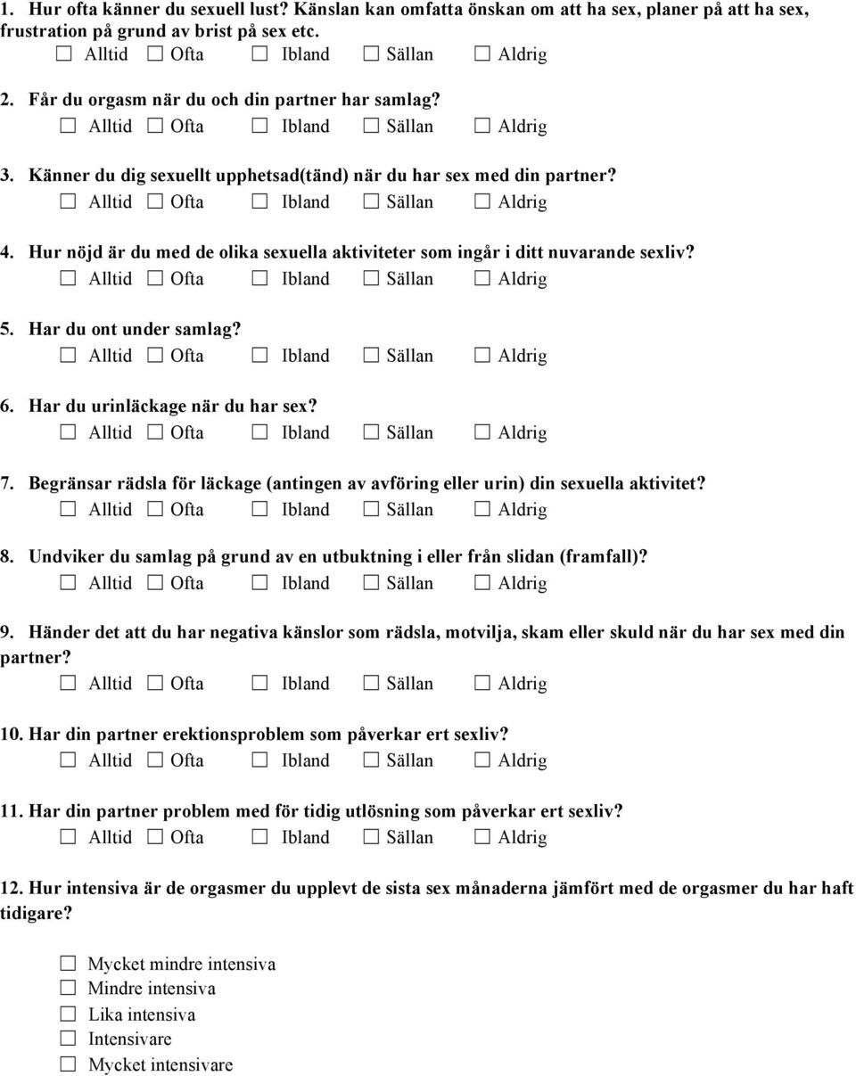 Har du urinläckage när du har sex? 7. Begränsar rädsla för läckage (antingen av avföring eller urin) din sexuella aktivitet? 8.