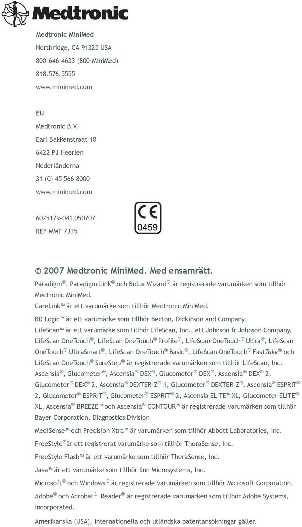 BD Logic är ett varumärke som tillhör Becton, Dickinson and Company. LifeScan är ett varumärke som tillhör LifeScan, Inc., ett Johnson & Johnson Company.