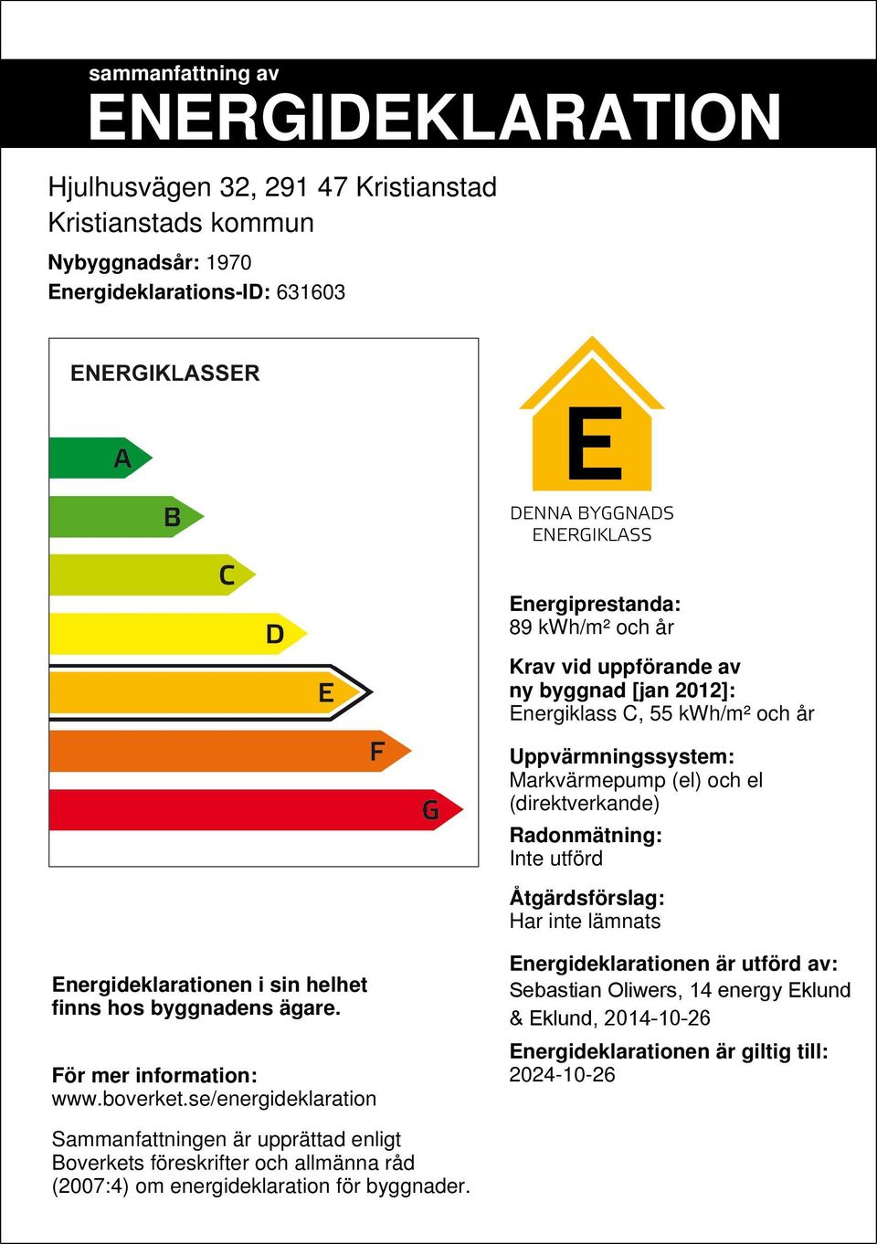 Energideklarationen i sin helhet finns hos byggnadens ägare. För mer information: www.boverket.