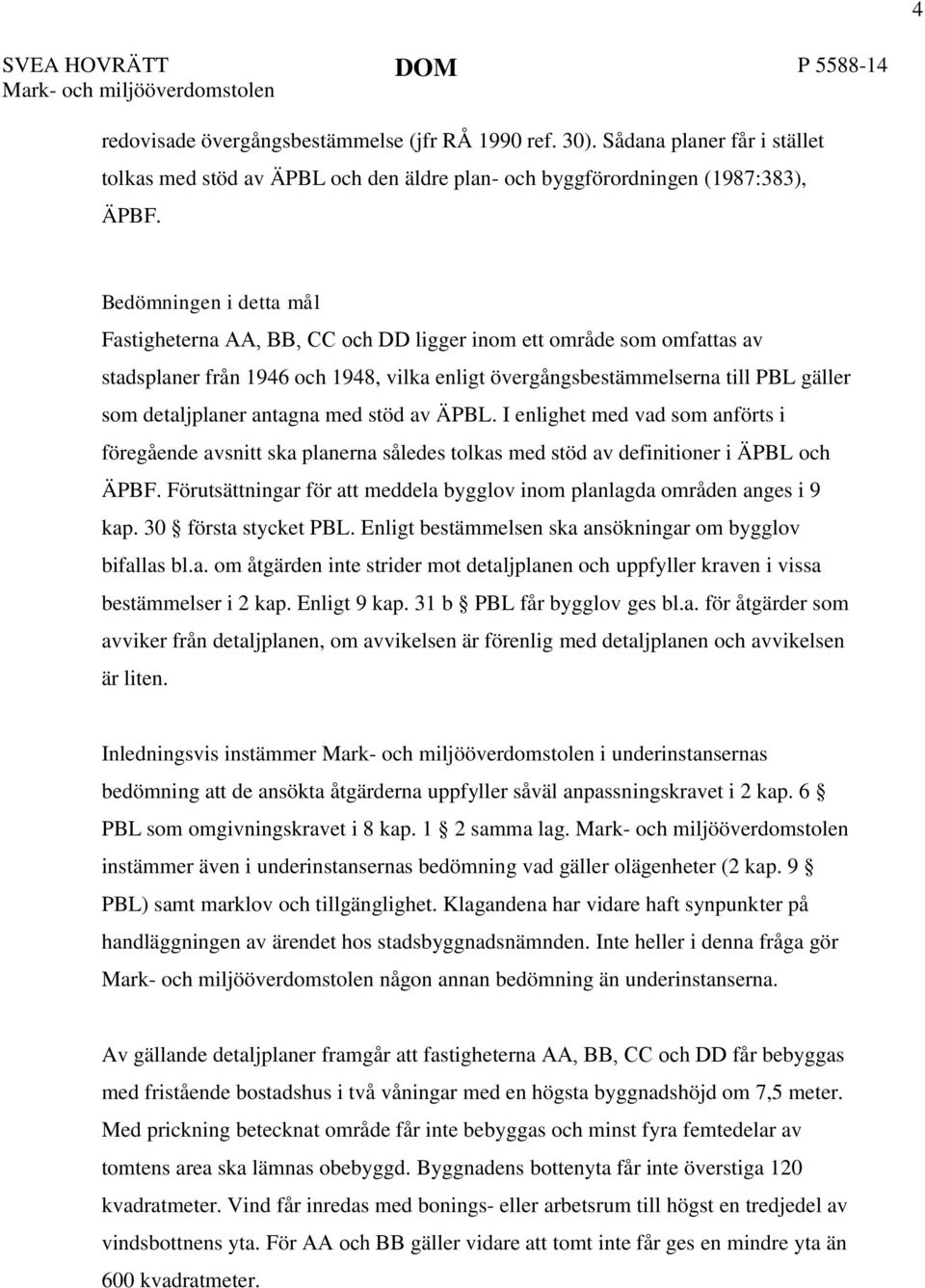 antagna med stöd av ÄPBL. I enlighet med vad som anförts i föregående avsnitt ska planerna således tolkas med stöd av definitioner i ÄPBL och ÄPBF.