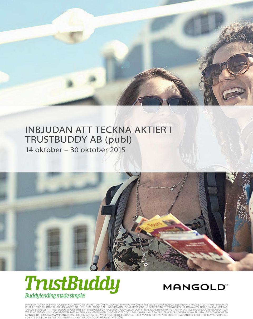 Denna Folder, som har upprättats av styrelsen i TRUSTBUDDY, utgör inte ett prospekt.