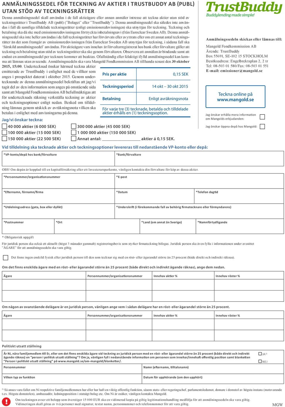Denna anmälningssedel ska således inte användas i fall då samtliga tilldelade teckningsrätter (enligt emissionsredovisningen) ska utnyttjas för teckning.