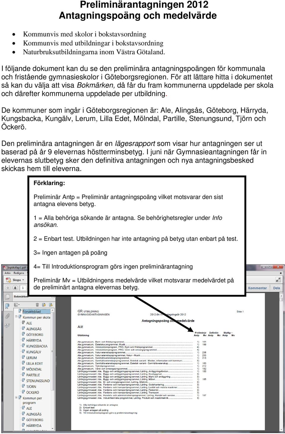 För att lättare hitta i dokumentet så kan du välja att visa Bokmärken, då får du fram kommunerna uppdelade per skola och därefter kommunerna uppdelade per utbildning.