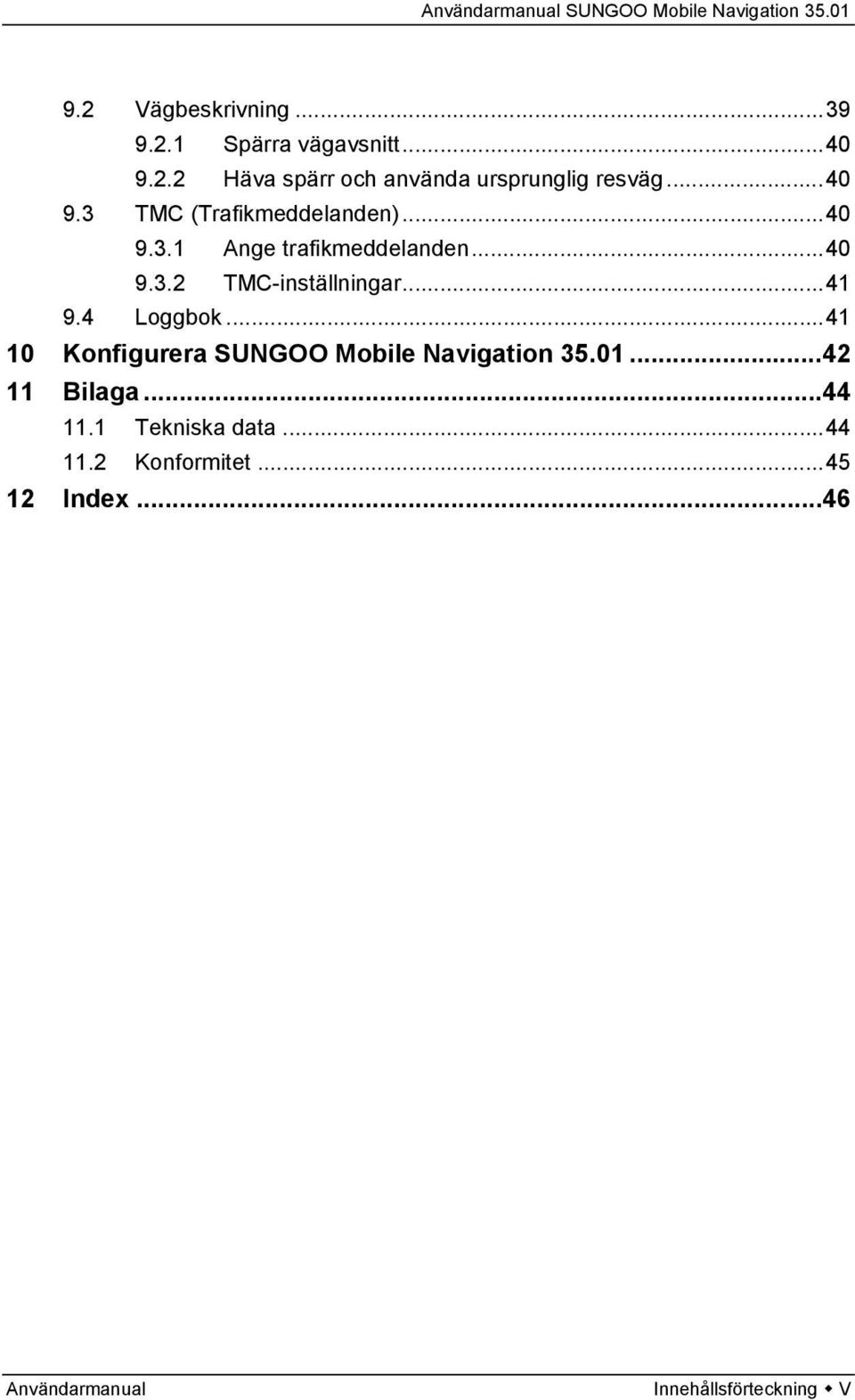 ..41 9.4 Loggbok...41 10 Konfigurera SUNGOO Mobile Navigation 35.01...42 11 Bilaga...44 11.