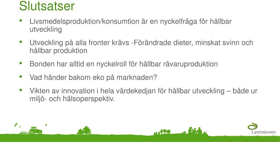 Bonden har alltid en nyckelroll för hållbar råvaruproduktion Vad händer bakom eko på