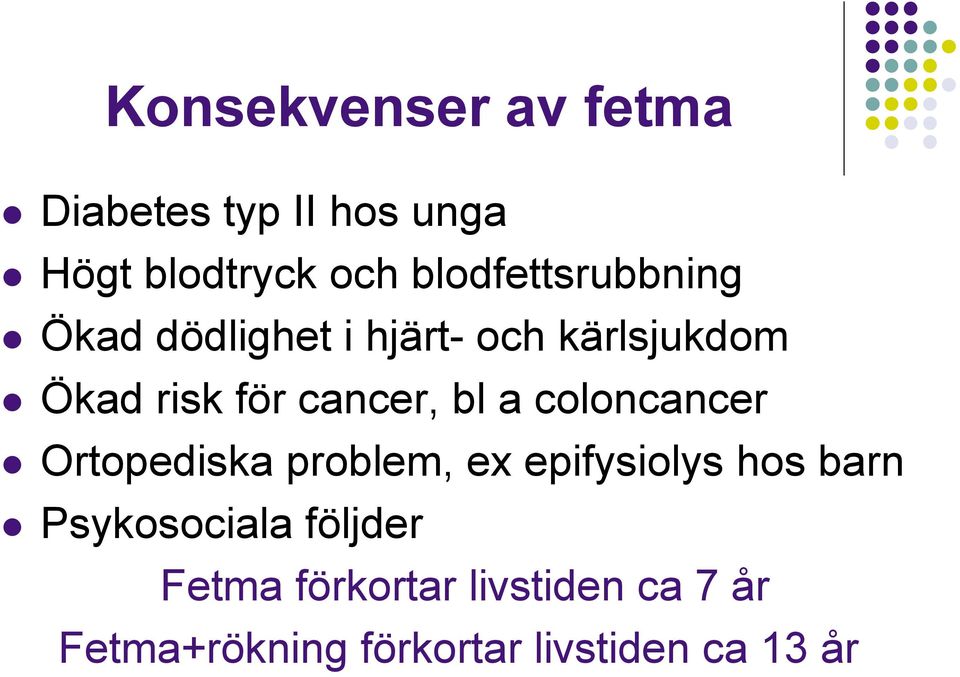 cancer, bl a coloncancer Ortopediska problem, ex epifysiolys hos barn