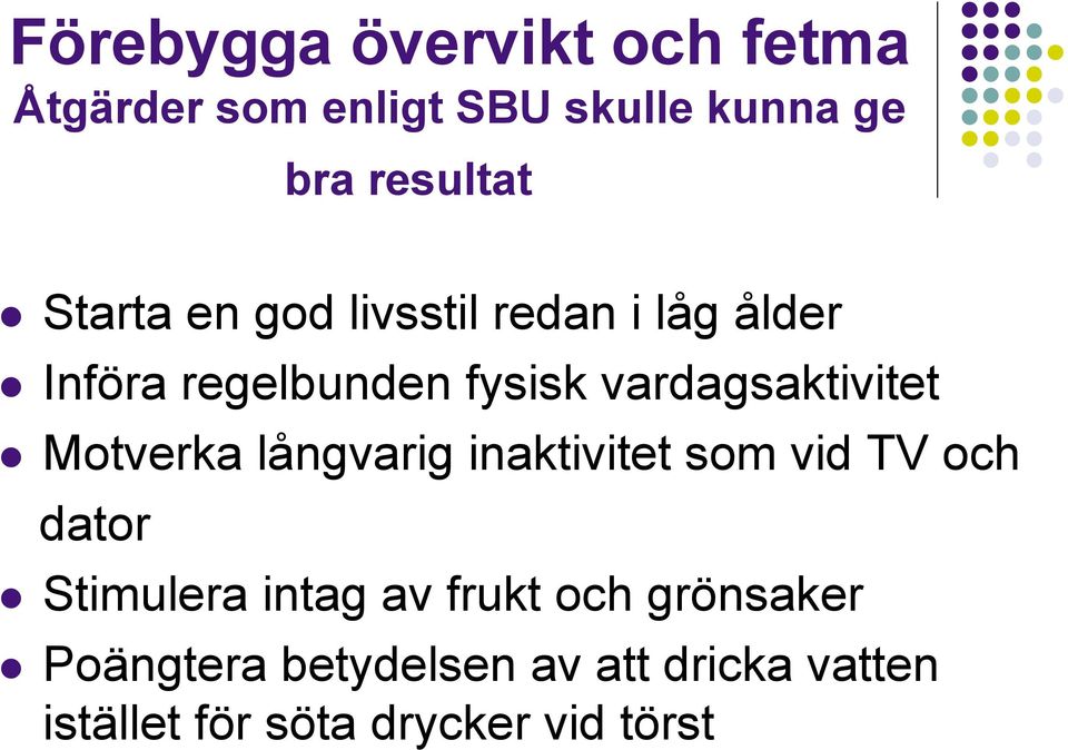 Motverka långvarig inaktivitet som vid TV och dator Stimulera intag av frukt och