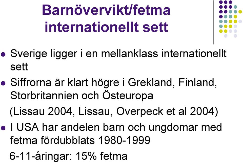 Storbritannien och Östeuropa (Lissau 2004, Lissau, Overpeck et al 2004) I