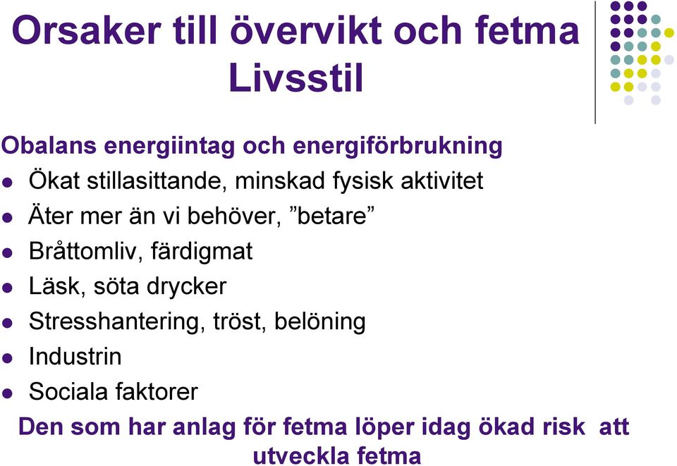 behöver, betare Bråttomliv, färdigmat Läsk, söta drycker Stresshantering, tröst,