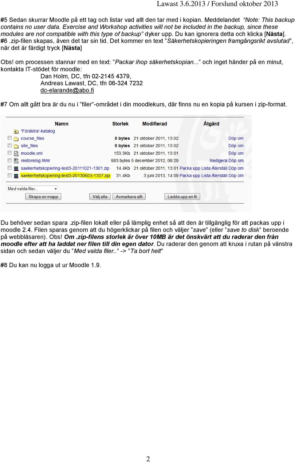 zip-filen skapas, även det tar sin tid. Det kommer en text Säkerhetskopieringen framgångsrikt avslutad, när det är färdigt tryck [Nästa] Obs!