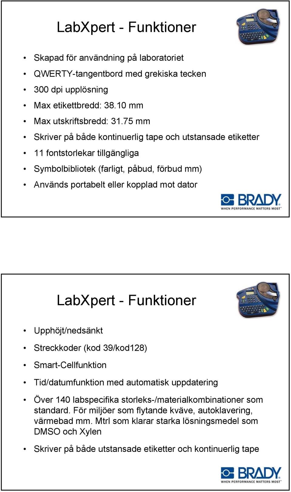 LabXpert - Funktioner Upphöjt/nedsänkt Streckkoder (kod 39/kod128) Smart-Cellfunktion Tid/datumfunktion med automatisk uppdatering Över 140 labspecifika