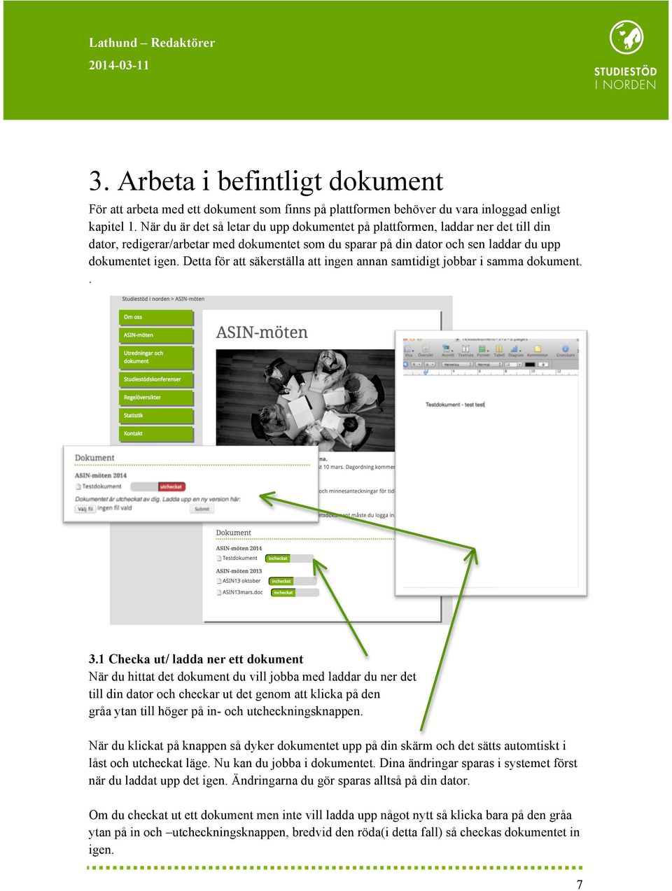 Detta för att säkerställa att ingen annan samtidigt jobbar i samma dokument.. 3.