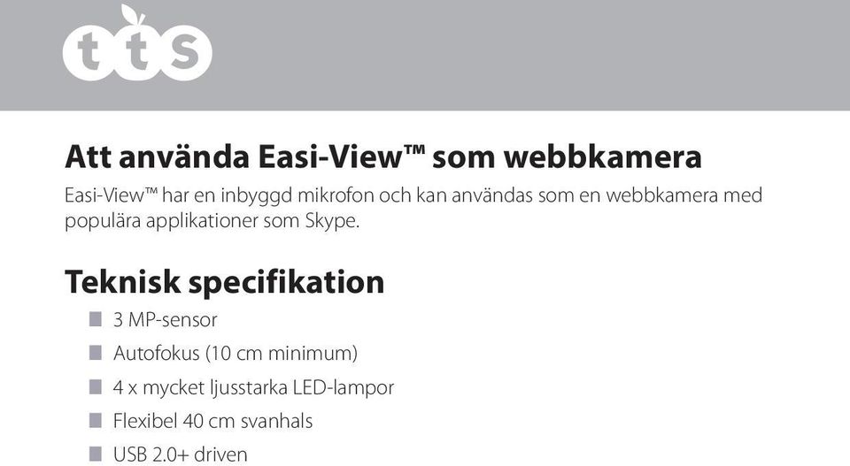 Teknisk specifikation n 3 MP-sensor n Autofokus (10 cm minimum) n 4 x