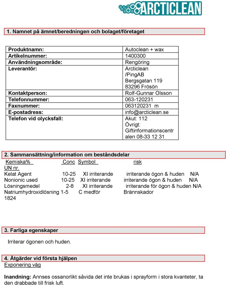 Sammansättning/information om beståndsdelar Kemiska% Conc Symbol risk UN nr.