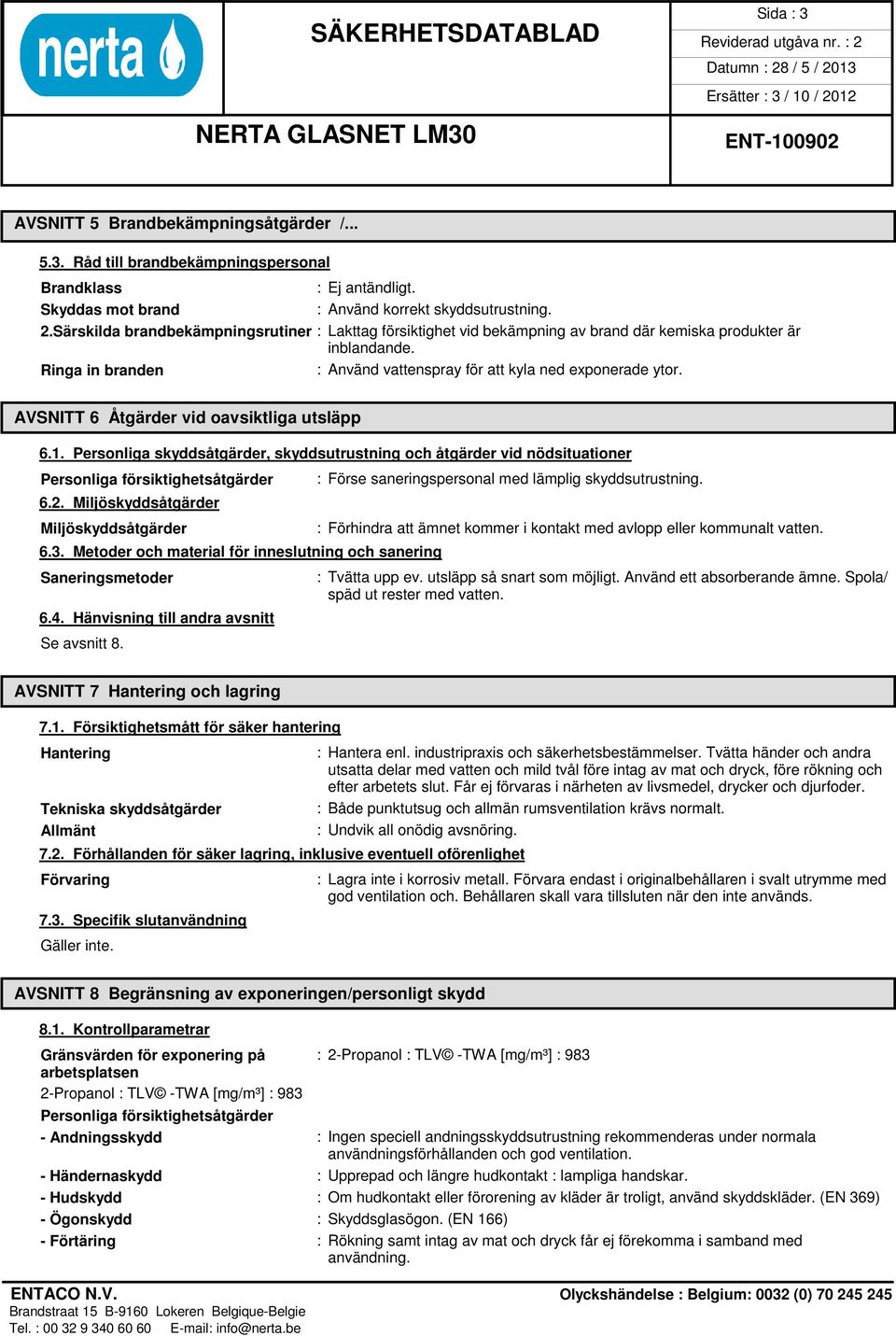 AVSNITT 6 Åtgärder vid oavsiktliga utsläpp 6.1. Personliga skyddsåtgärder, skyddsutrustning och åtgärder vid nödsituationer Personliga försiktighetsåtgärder 6.2.