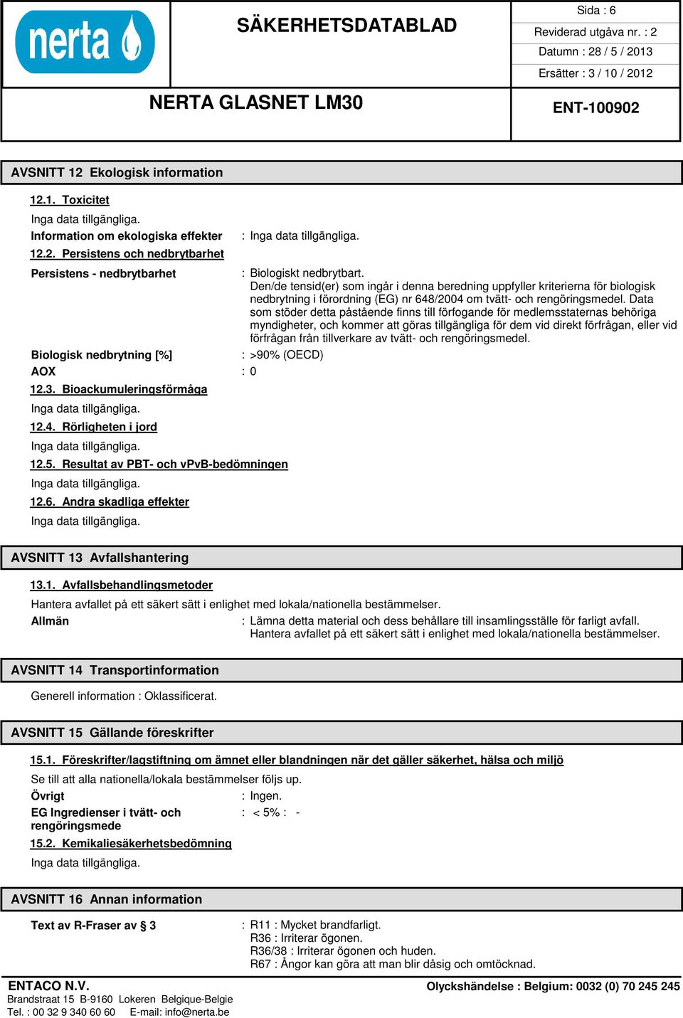 Data som stöder detta påstående finns till förfogande för medlemsstaternas behöriga myndigheter, och kommer att göras tillgängliga för dem vid direkt förfrågan, eller vid förfrågan från tillverkare