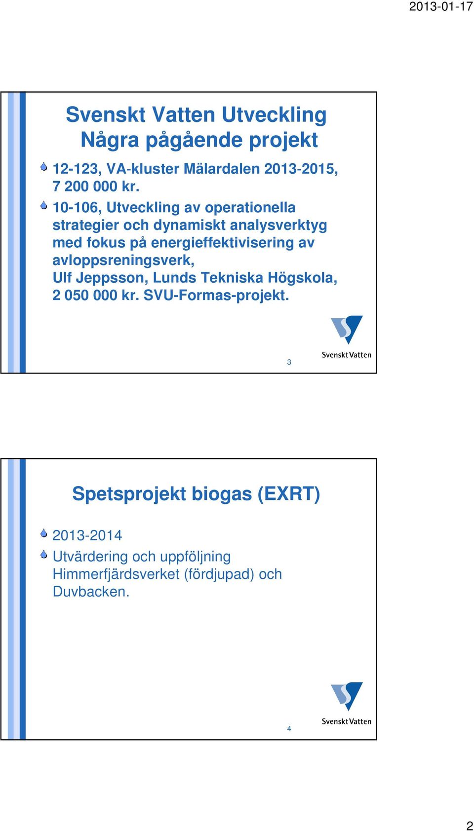 energieffektivisering av avloppsreningsverk, Ulf Jeppsson, Lunds Tekniska Högskola, 2 050 000 kr.