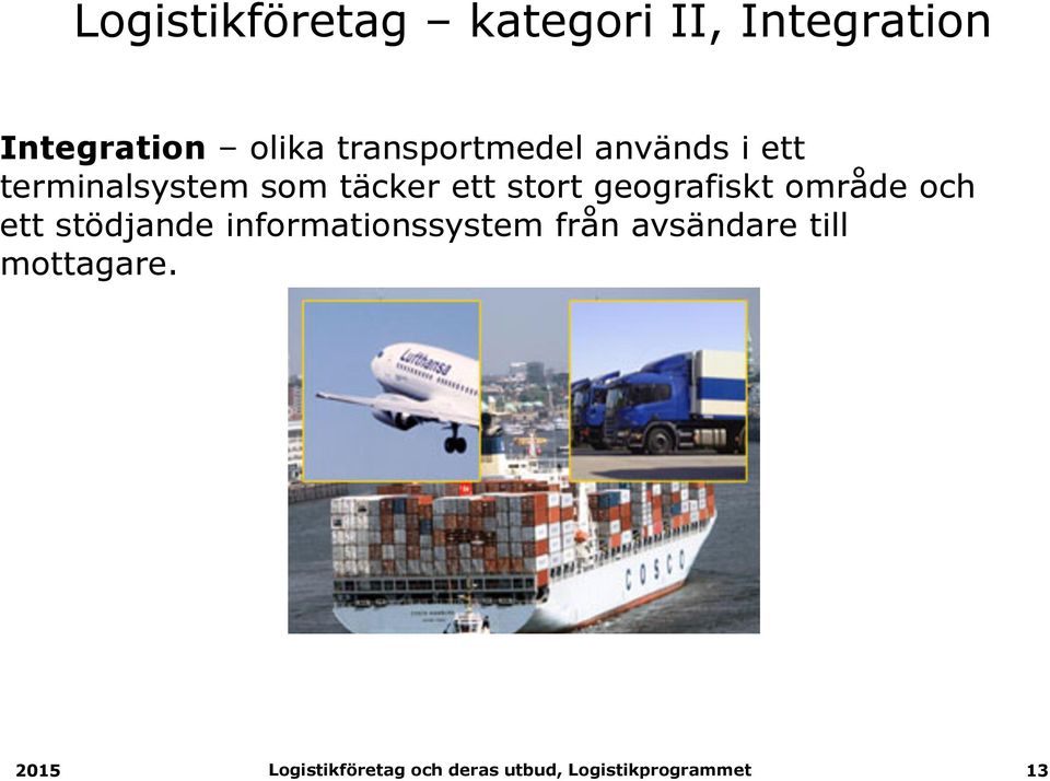 täcker ett stort geografiskt område och ett stödjande