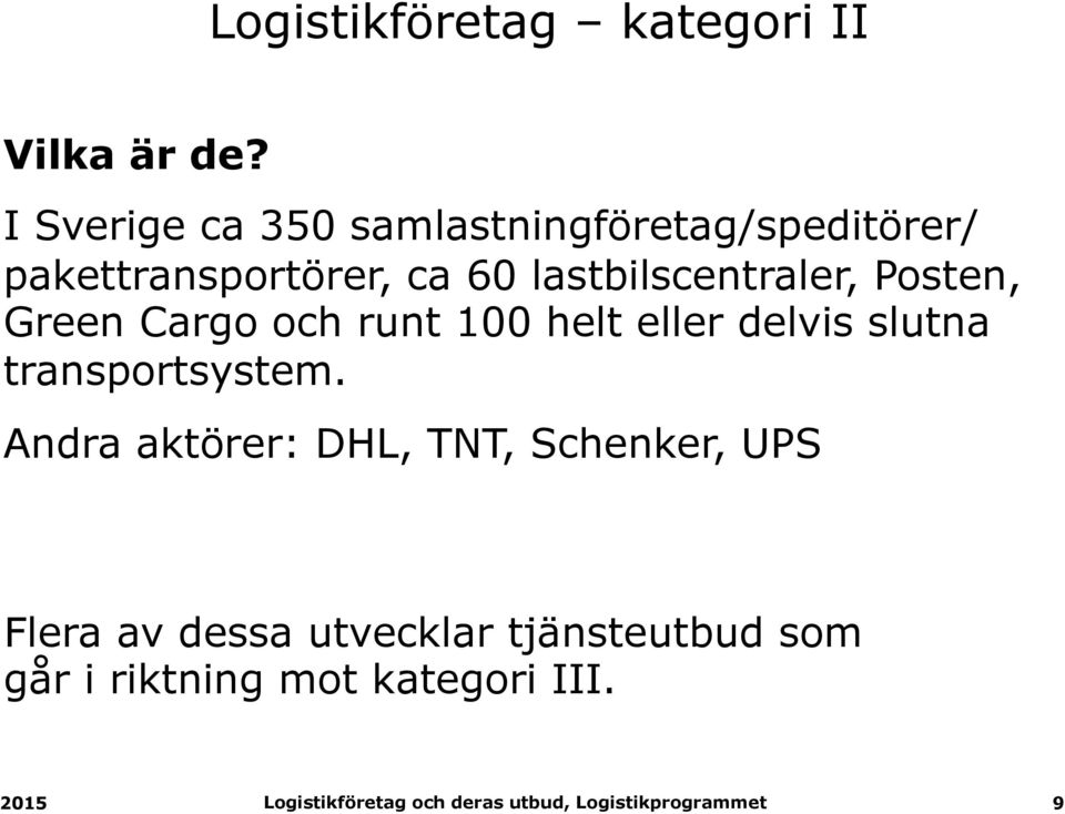 lastbilscentraler, Posten, Green Cargo och runt 100 helt eller delvis slutna